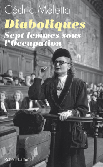 Diaboliques - Sept femmes sous l'Occupation - Cédric Meletta - ROBERT LAFFONT