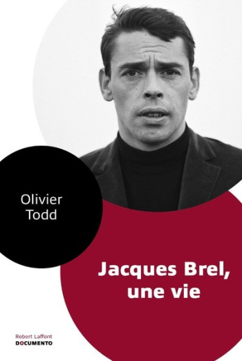 Jacques Brel, une vie - Documento - Olivier Todd - ROBERT LAFFONT