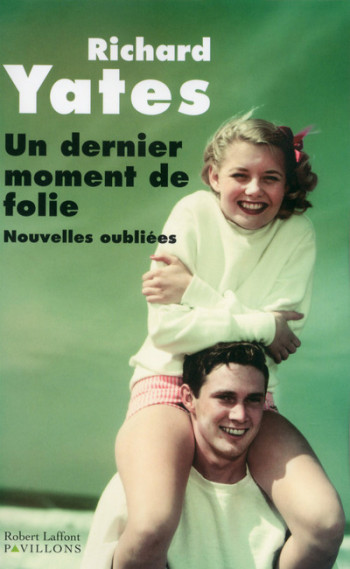 Un dernier moment de folie - Richard Yates - ROBERT LAFFONT