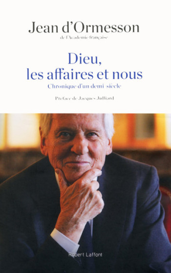 Dieu, les affaires et nous - Jean d' Ormesson - ROBERT LAFFONT Dieu, les affaires et nous - Jean d' Ormesson - ROBERT LAFFONT
