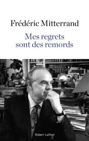 Mes regrets sont des remords - Frédéric Mitterrand - ROBERT LAFFONT