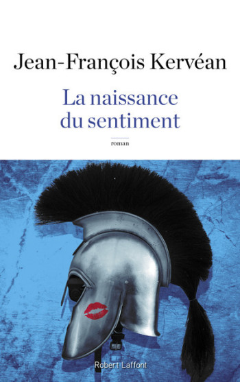 La naissance du sentiment - Jean-François Kervéan - ROBERT LAFFONT