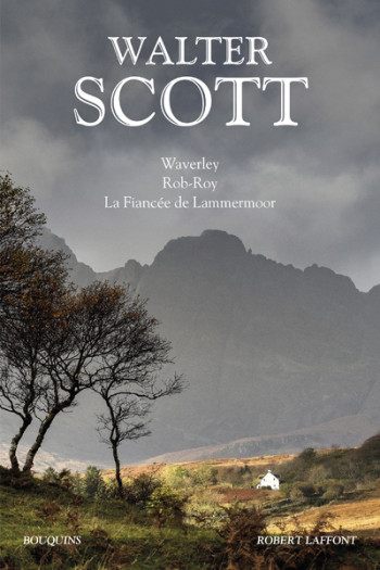 Walter Scott : Waverley - Rob-Roy - La Fiancée de Lammermoor - Walter Scott - BOUQUINS