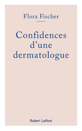 Confidences d'une dermatologue - Flora Fischer - ROBERT LAFFONT