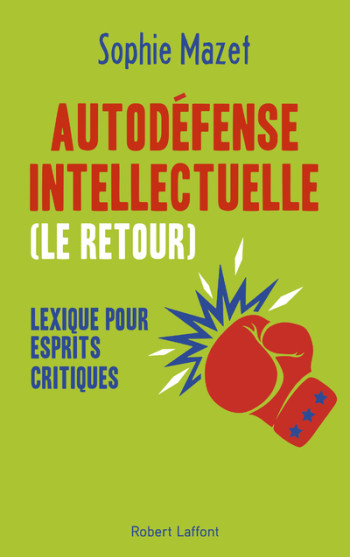 Autodéfense intellectuelle (le retour) - Lexique pour esprits critiques - Sophie Mazet - ROBERT LAFFONT