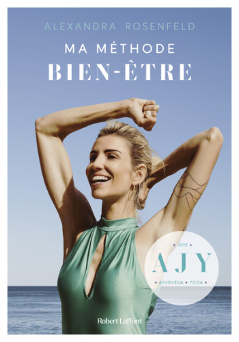 Ma Méthode bien-être - Ayurvéda, Joie, Yoga - Alexandra Rosenfeld - ROBERT LAFFONT Ma Méthode bien-être - Ayurvéda, Joie, Yoga - Alexandra Rosenfeld - ROBERT LAFFONT