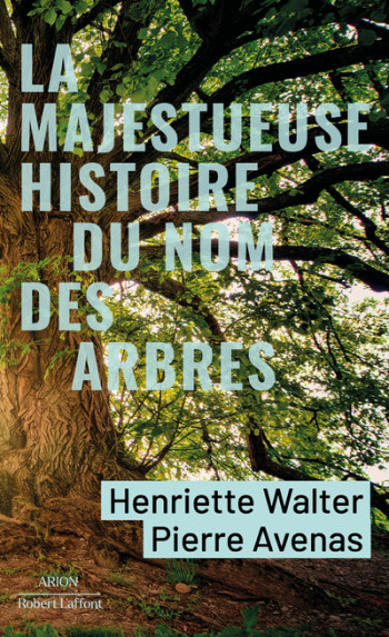 La Majestueuse Histoire du nom des arbres - Pierre Avenas - ROBERT LAFFONT