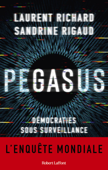 Pegasus - Démocraties sous surveillance - Laurent Richard - ROBERT LAFFONT