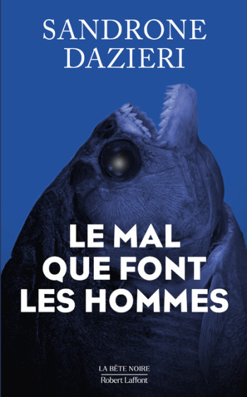 Le Mal que font les hommes - Sandrone Dazieri - ROBERT LAFFONT