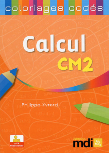 Perfectionnement au calcul CM2 - Coloriages codés - Philippe Yvrard - MDI