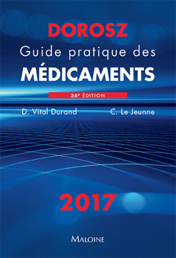 Dorosz guide pratique des medicaments 2017, 36e ed. - Philippe Dorosz - MALOINE