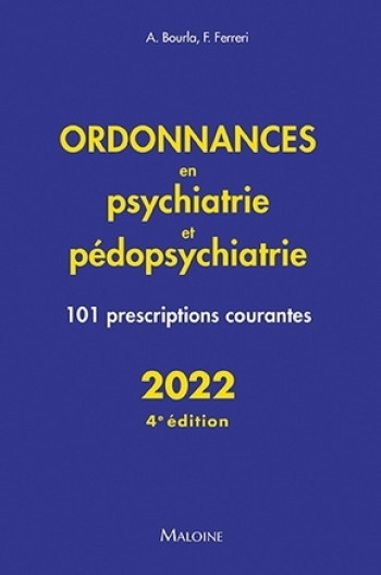 Ordonnances en psychiatrie et pédopsychiatrie 2022, 4e éd. - Alexis Bourla - MALOINE