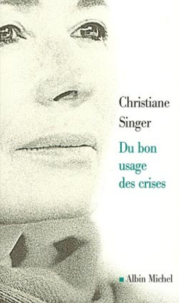 Du bon usage des crises - Christiane Singer - ALBIN MICHEL