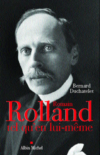 Romain Rolland tel qu'en lui-même - Bernard Duchatelet - ALBIN MICHEL