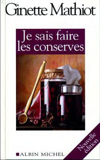 Je sais faire les conserves - Ginette Mathiot - ALBIN MICHEL