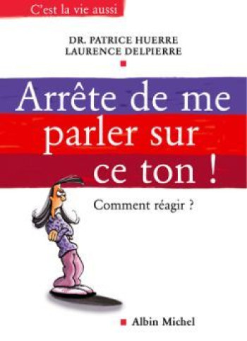 Arrête de me parler sur ce ton ! - Patrice Huerre - ALBIN MICHEL