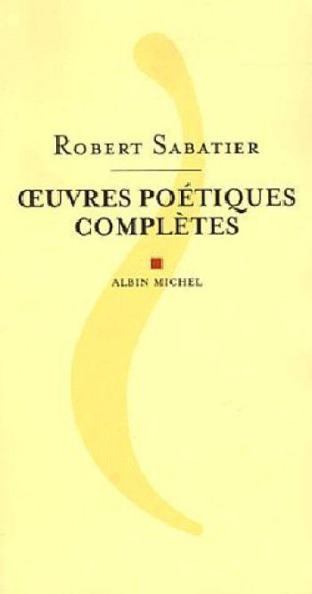 OEuvres poétiques complètes - Robert Sabatier - ALBIN MICHEL