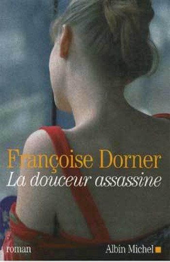 La Douceur assassine - Françoise Dorner - ALBIN MICHEL