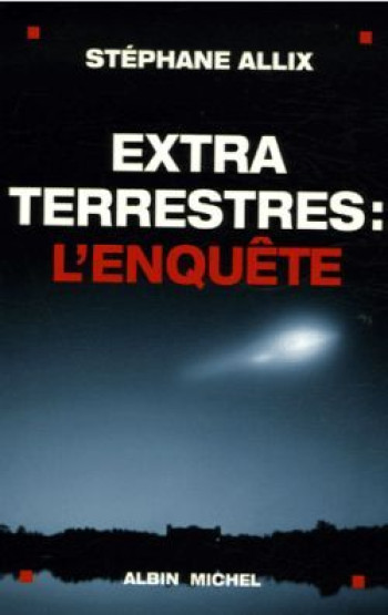 Extraterrestres : l'enquête - Stéphane Allix - ALBIN MICHEL