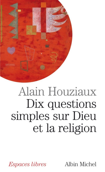 Dix questions simples sur dieu et la religion - Alain Houziaux - ALBIN MICHEL