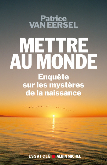 Mettre au monde - Patrice Van Eersel - ALBIN MICHEL