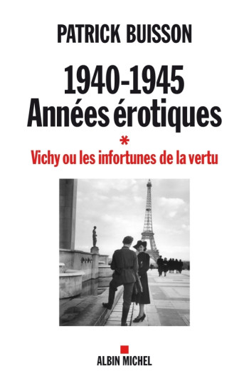 1940-1945 Années érotiques - tome 1 - Patrick Buisson - ALBIN MICHEL