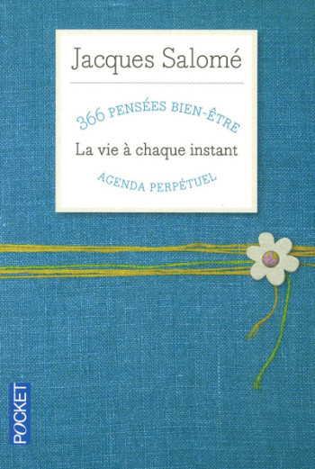 La vie à chaque instant - 366 pensées bien-être - Jacques Salomé - POCKET