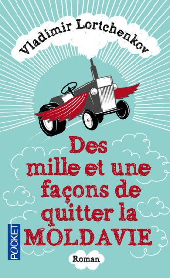 Des mille et une façons de quitter la Moldavie - Vladimir Lortchenkov - POCKET Des mille et une façons de quitter la Moldavie - Vladimir Lortchenkov - POCKET