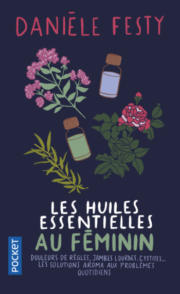 Les Huiles essentielles au féminin - Danièle Festy - POCKET Les Huiles essentielles au féminin - Danièle Festy - POCKET