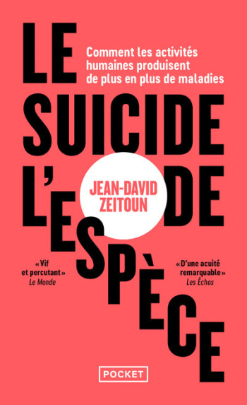 Le Suicide de l'espèce - Comment les activités humaines produisent de plus en plus de maladies - Jean-David ZEITOUN - POCKET