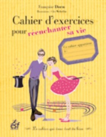 Cahier d exercices pour reenchanter sa vie - Francoise Dorn - ESF PRISMA