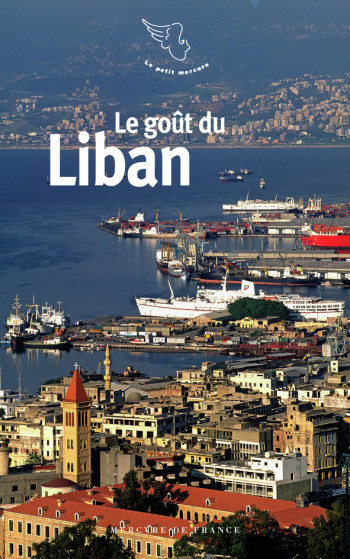 Le goût du Liban - Collectifs - MERCURE DE FRAN Le goût du Liban - Collectifs - MERCURE DE FRAN
