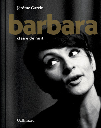 Barbara, claire de nuit - Jérôme Garcin - GALLIMARD