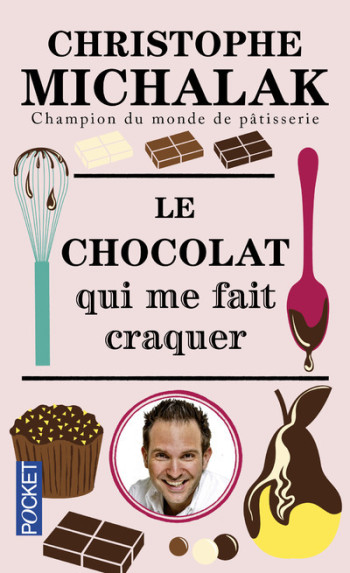 Le chocolat qui me fait craquer - Christophe Michalak - POCKET