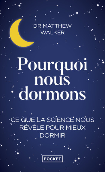 Pourquoi nous dormons - Matthew R. Walker - POCKET