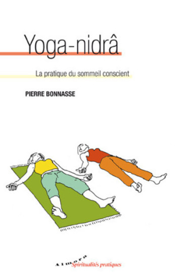 Yoga-nidrâ - La pratique du sommeil conscient - Pierre Bonnasse - ALMORA