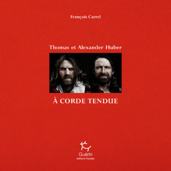 A corde tendue - Thomas et Alexander Huber - François Carrel - PAULSEN GUERIN