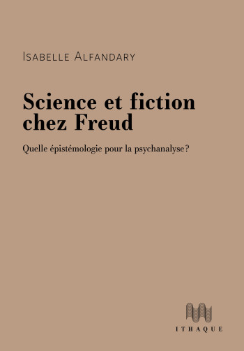 Science et fiction chez Freud - Isabelle Alfandary - ITHAQUE