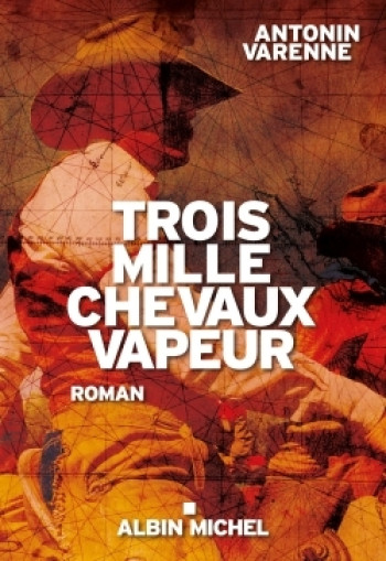 Trois mille chevaux vapeur - Antonin Varenne - ALBIN MICHEL