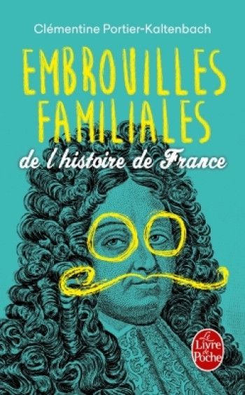 Embrouilles familiales de l'histoire de France - Clémentine Portier-Kaltenbach - LGF