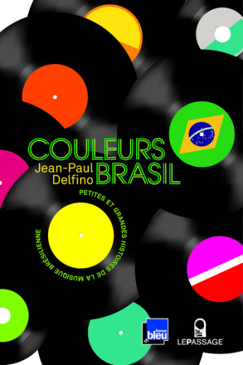 Couleurs Brasil - Petites et grandes histoires de - Jean-Paul Delfino - LE PASSAGE