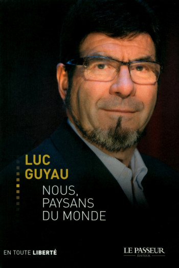 Nous, paysans du monde - Luc Guyau - LE PASSEUR