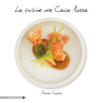LA CUISINE DE CALA ROSSA - Pascal Cayeux - CLEMENTINE LA CUISINE DE CALA ROSSA - Pascal Cayeux - CLEMENTINE