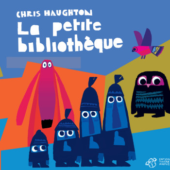 Chris Haughton - La petite bibliothèque - Chris Haughton - THIERRY MAGNIER