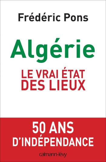 Algérie, le vrai état des lieux - Frédéric PONS - CALMANN-LEVY Algérie, le vrai état des lieux - Frédéric PONS - CALMANN-LEVY