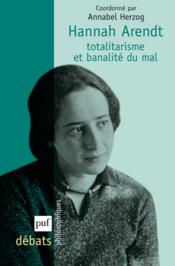 Hannah Arendt. Totalitarisme et banalité du mal - Herzog annabel (dir.) - PUF Hannah Arendt. Totalitarisme et banalité du mal - Herzog annabel (dir.) - PUF