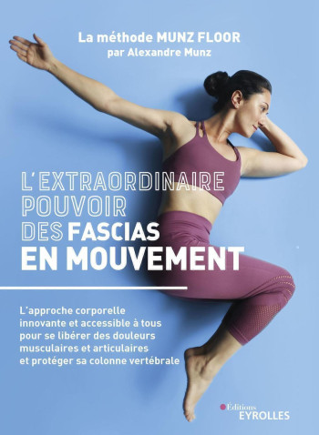 L'extraordinaire pouvoir des fascias en mouvement - Alexandre Munz - EYROLLES L'extraordinaire pouvoir des fascias en mouvement - Alexandre Munz - EYROLLES