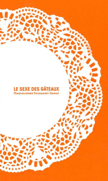 Le Sexe des gâteaux - Maguelonne Toussaint-Samat - EPURE Le Sexe des gâteaux - Maguelonne Toussaint-Samat - EPURE