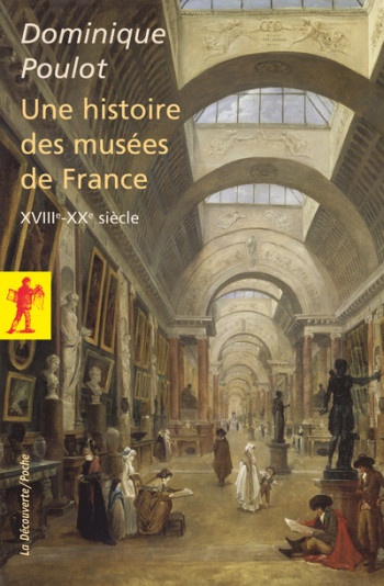 Histoire des musées de France (XVIIIe-XXe siècle) - Dominique Poulot - LA DECOUVERTE Histoire des musées de France (XVIIIe-XXe siècle) - Dominique Poulot - LA DECOUVERTE