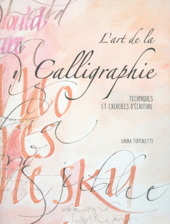 L'art de la Calligraphie - Laura Toffaletti - WHITE STAR L'art de la Calligraphie - Laura Toffaletti - WHITE STAR